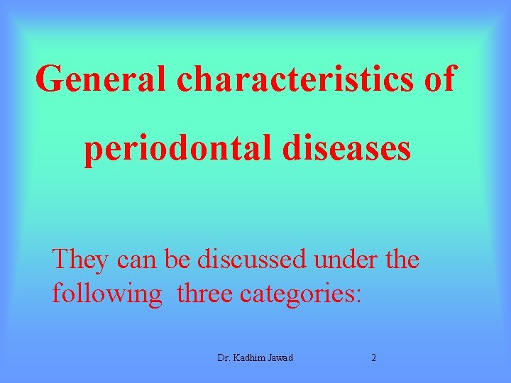 General characteristics of periodontal diseases They can be discussed under the following three categories: