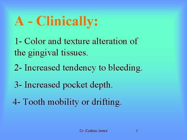 A - Clinically: 1 - Color and texture alteration of the gingival tissues. 2