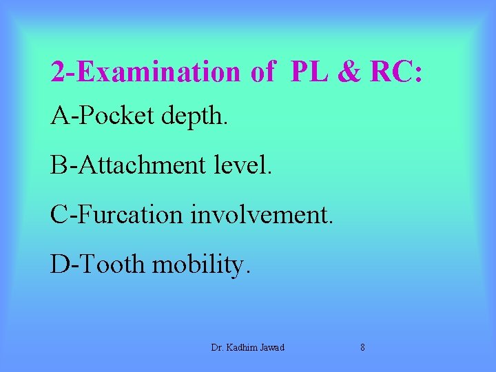 2 -Examination of PL & RC: A-Pocket depth. B-Attachment level. C-Furcation involvement. D-Tooth mobility.