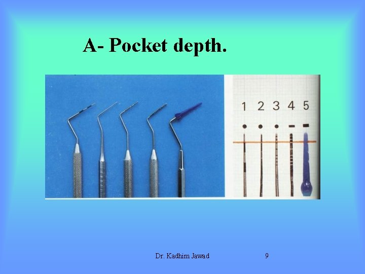 A- Pocket depth. Dr. Kadhim Jawad 9 