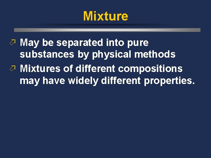 Mixture ö May be separated into pure substances by physical methods ö Mixtures of
