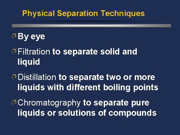 Physical Separation Techniques ö By eye ö Filtration to separate solid and liquid ö