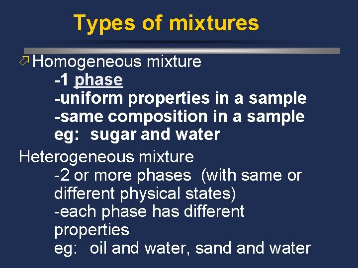 Types of mixtures ö Homogeneous mixture -1 phase -uniform properties in a sample -same