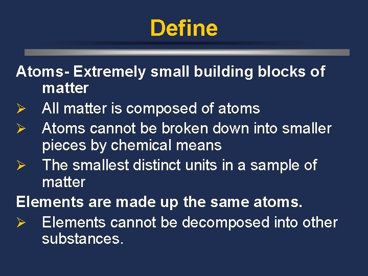 Define Atoms- Extremely small building blocks of matter Ø All matter is composed of