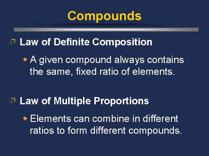 Compounds ö Law of Definite Composition w A given compound always contains the same,