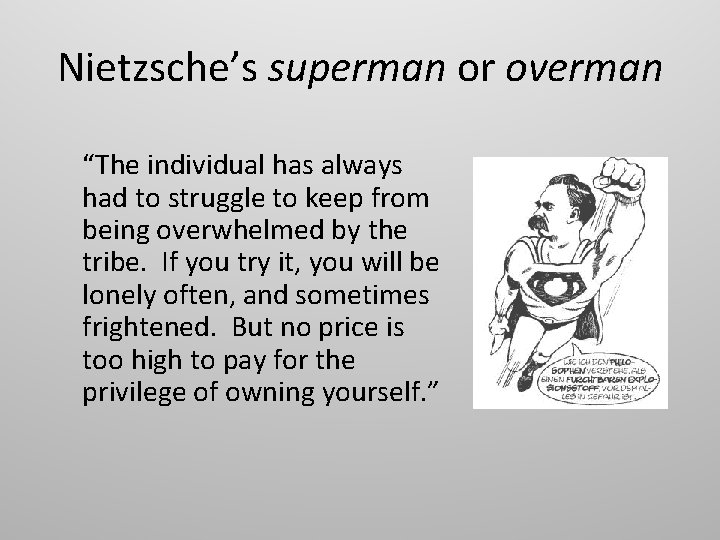 Nietzsche’s superman or overman “The individual has always had to struggle to keep from