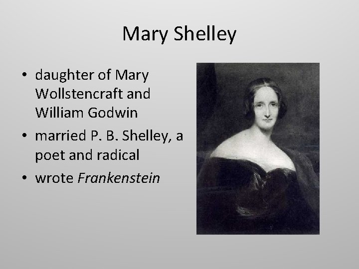 Mary Shelley • daughter of Mary Wollstencraft and William Godwin • married P. B.