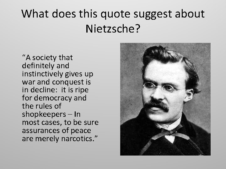 What does this quote suggest about Nietzsche? “A society that definitely and instinctively gives