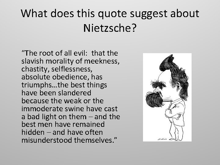 What does this quote suggest about Nietzsche? “The root of all evil: that the