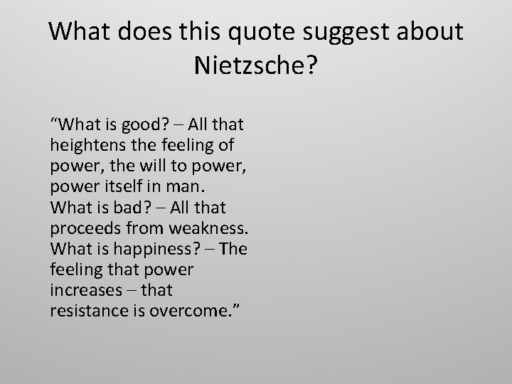 What does this quote suggest about Nietzsche? “What is good? – All that heightens
