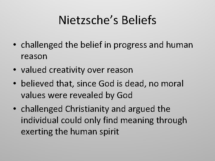 Nietzsche’s Beliefs • challenged the belief in progress and human reason • valued creativity