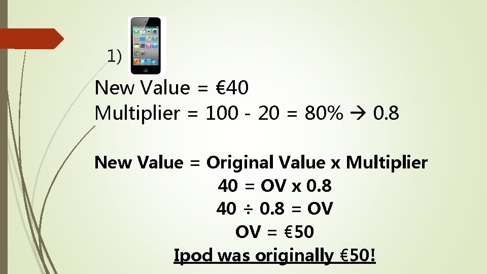 1) New Value = € 40 Multiplier = 100 - 20 = 80% 0.