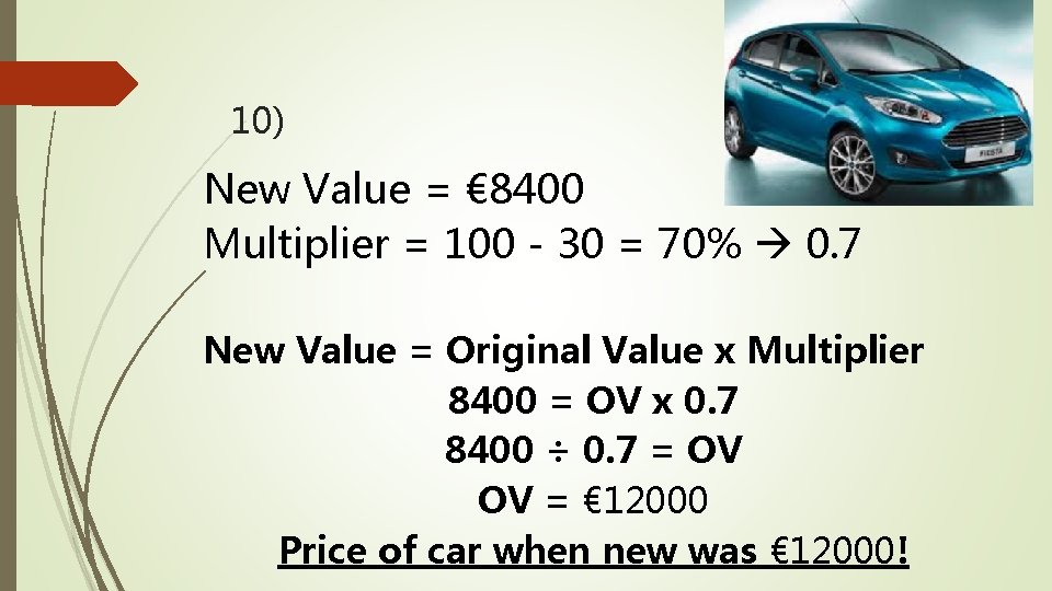 10) New Value = € 8400 Multiplier = 100 - 30 = 70% 0.