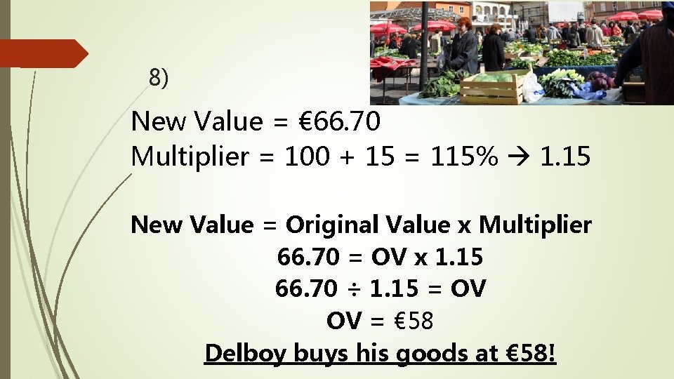 8) New Value = € 66. 70 Multiplier = 100 + 15 = 115%