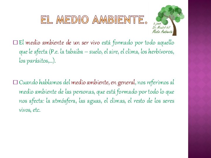 � El medio ambiente de un ser vivo está formado por todo aquello que