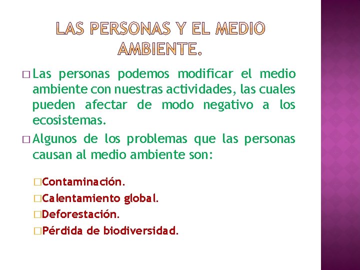 � Las personas podemos modificar el medio ambiente con nuestras actividades, las cuales pueden � Las personas podemos modificar el medio ambiente con nuestras actividades, las cuales pueden