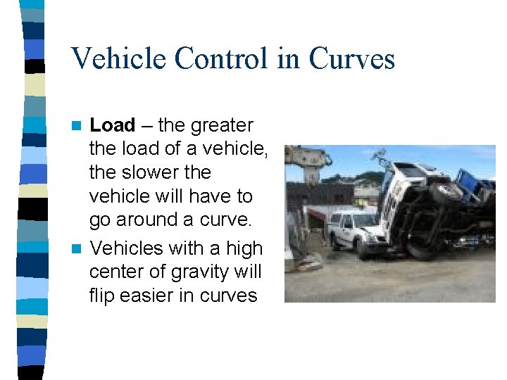 Vehicle Control in Curves Load – the greater the load of a vehicle, the Vehicle Control in Curves Load – the greater the load of a vehicle, the
