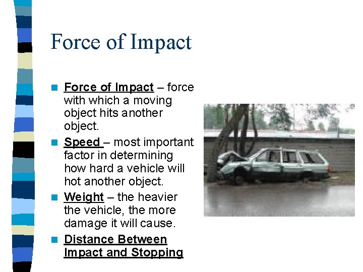 Force of Impact – force with which a moving object hits another object. n Force of Impact – force with which a moving object hits another object. n
