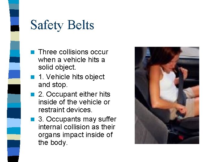 Safety Belts Three collisions occur when a vehicle hits a solid object. n 1. Safety Belts Three collisions occur when a vehicle hits a solid object. n 1.