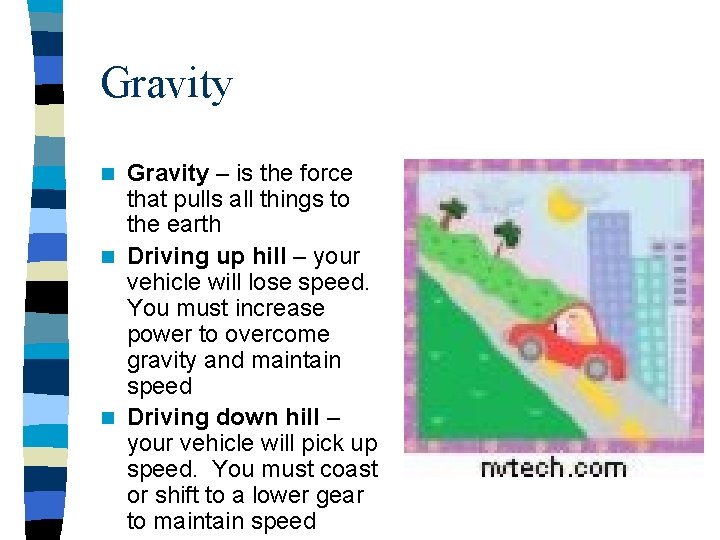 Gravity – is the force that pulls all things to the earth n Driving Gravity – is the force that pulls all things to the earth n Driving