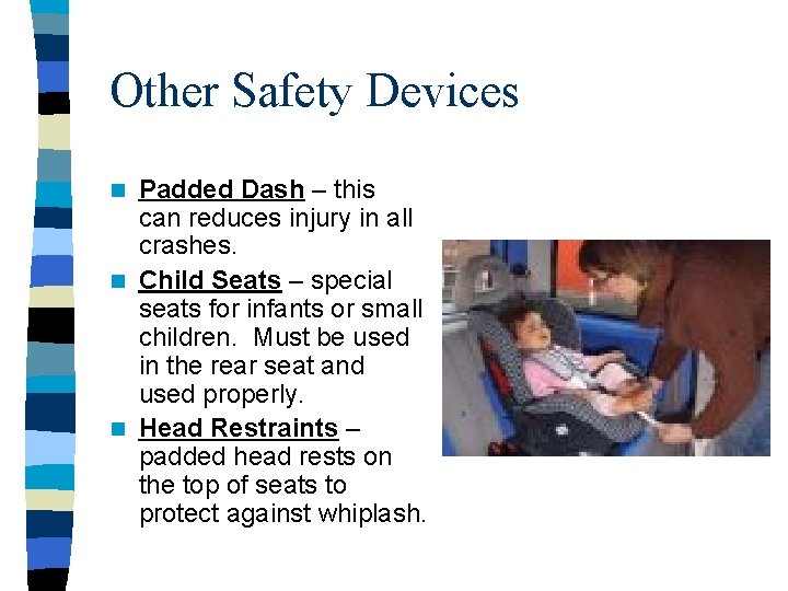 Other Safety Devices Padded Dash – this can reduces injury in all crashes. n