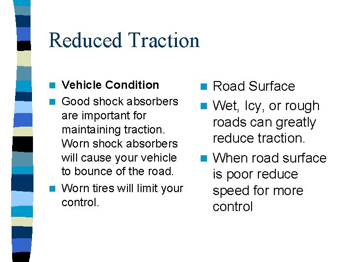 Reduced Traction Vehicle Condition n Good shock absorbers are important for maintaining traction. Worn Reduced Traction Vehicle Condition n Good shock absorbers are important for maintaining traction. Worn