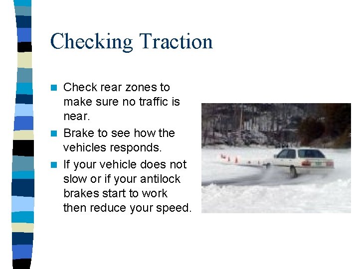 Checking Traction Check rear zones to make sure no traffic is near. n Brake Checking Traction Check rear zones to make sure no traffic is near. n Brake