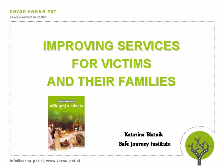 IMPROVING SERVICES FOR VICTIMS AND THEIR FAMILIES Katarina Blatnik Safe Journey Institute 