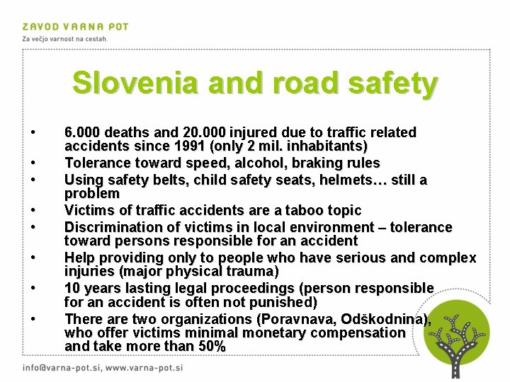 Slovenia and road safety • • 6. 000 deaths and 20. 000 injured due