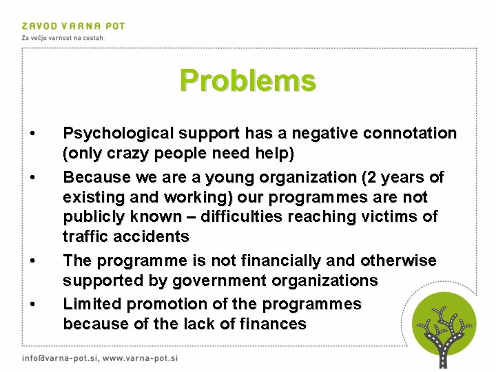 Problems • • Psychological support has a negative connotation (only crazy people need help)