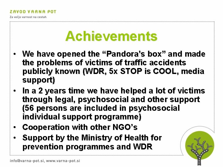 Achievements • We have opened the “Pandora’s box” and made the problems of victims