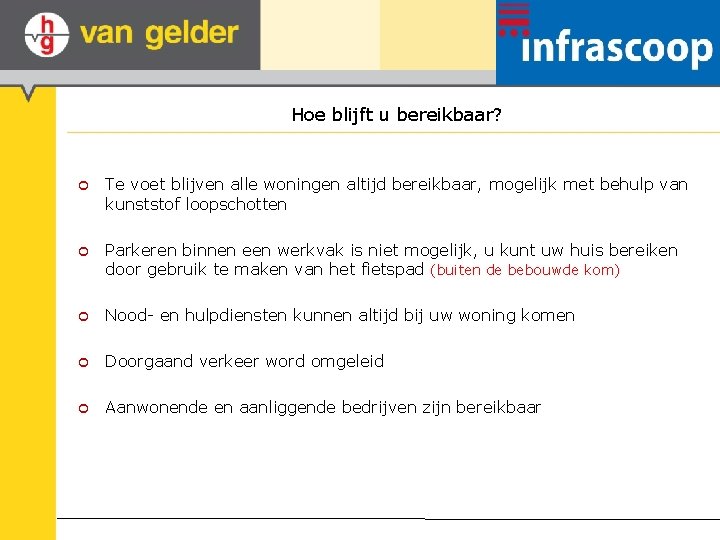 Hoe blijft u bereikbaar? ¢ Te voet blijven alle woningen altijd bereikbaar, mogelijk met