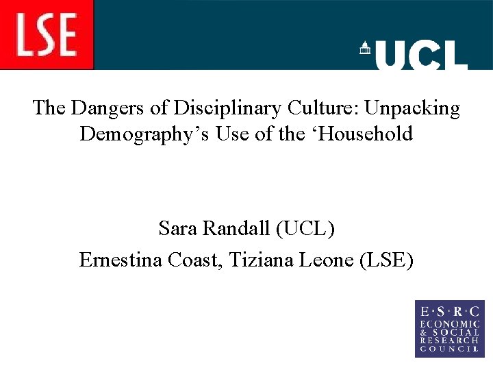 The Dangers of Disciplinary Culture: Unpacking Demography’s Use of the ‘Household Sara Randall (UCL)