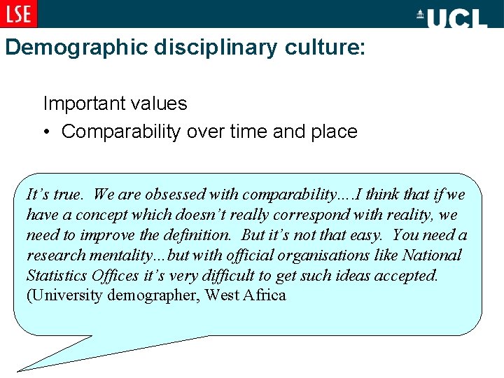 Demographic disciplinary culture: Important values • Comparability over time and place It’s true. We