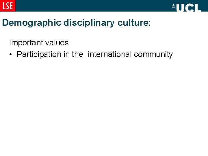 Demographic disciplinary culture: Important values • Participation in the international community 