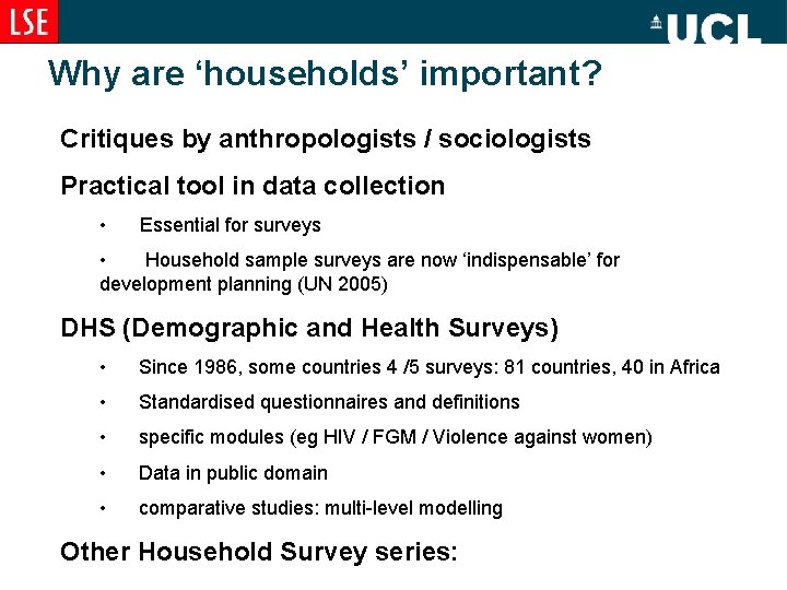 Why are ‘households’ important? Critiques by anthropologists / sociologists Practical tool in data collection