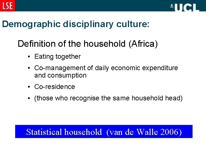 Demographic disciplinary culture: Definition of the household (Africa) • Eating together • Co-management of