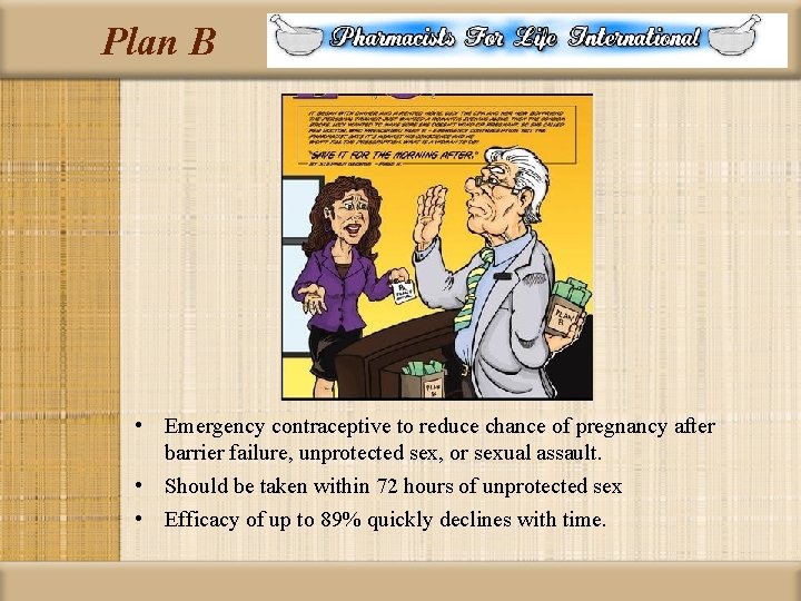 Plan B • Emergency contraceptive to reduce chance of pregnancy after barrier failure, unprotected