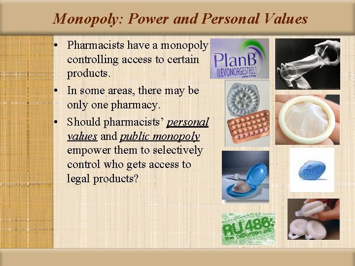 Monopoly: Power and Personal Values • Pharmacists have a monopoly controlling access to certain