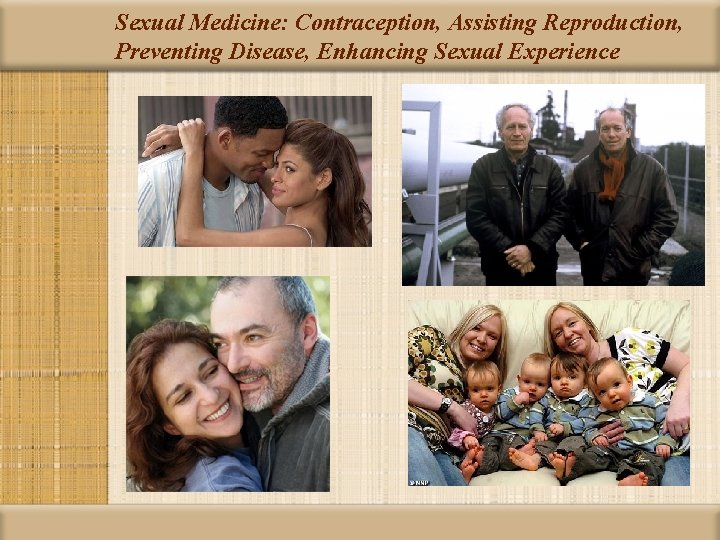Sexual Medicine: Contraception, Assisting Reproduction, Preventing Disease, Enhancing Sexual Experience Sexual Medicine: Contraception, Assisting Reproduction, Preventing Disease, Enhancing Sexual Experience