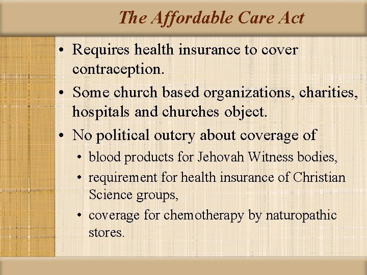 The Affordable Care Act • Requires health insurance to cover contraception. • Some church