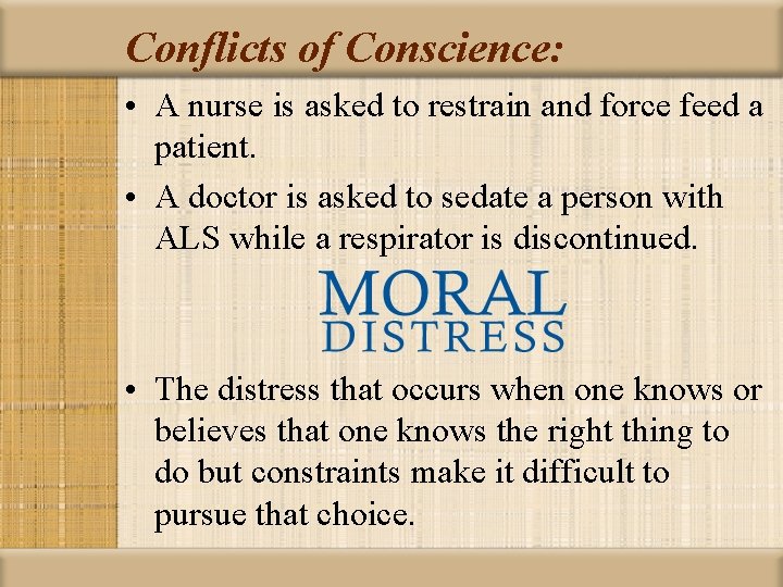 Conflicts of Conscience: • A nurse is asked to restrain and force feed a