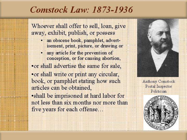 Comstock Law: 1873 -1936 Whoever shall offer to sell, loan, give away, exhibit, publish,