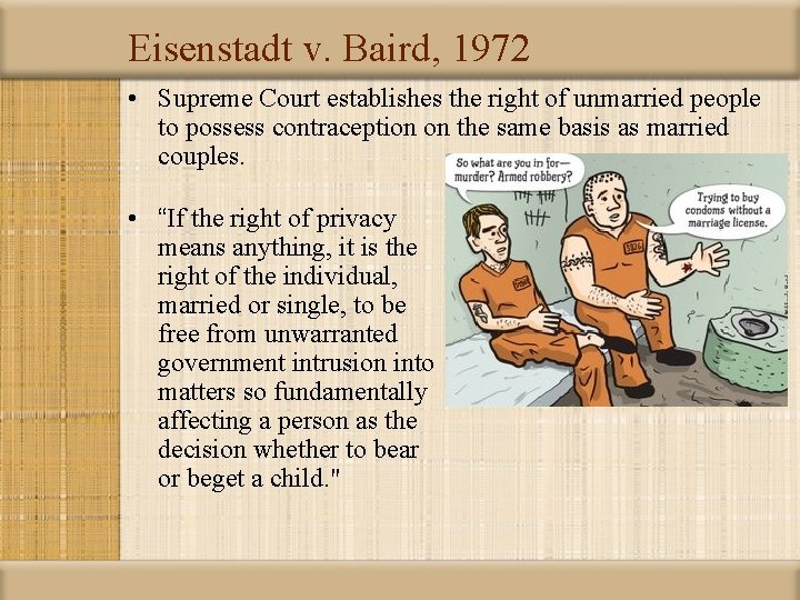 Eisenstadt v. Baird, 1972 • Supreme Court establishes the right of unmarried people to