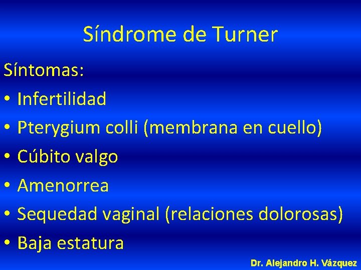 Síndrome de Turner Síntomas: • Infertilidad • Pterygium colli (membrana en cuello) • Cúbito