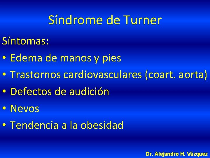 Síndrome de Turner Síntomas: • Edema de manos y pies • Trastornos cardiovasculares (coart.