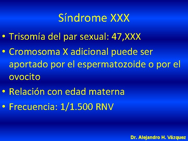 Síndrome XXX • Trisomía del par sexual: 47, XXX • Cromosoma X adicional puede