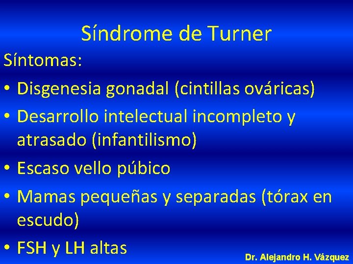 Síndrome de Turner Síntomas: • Disgenesia gonadal (cintillas ováricas) • Desarrollo intelectual incompleto y