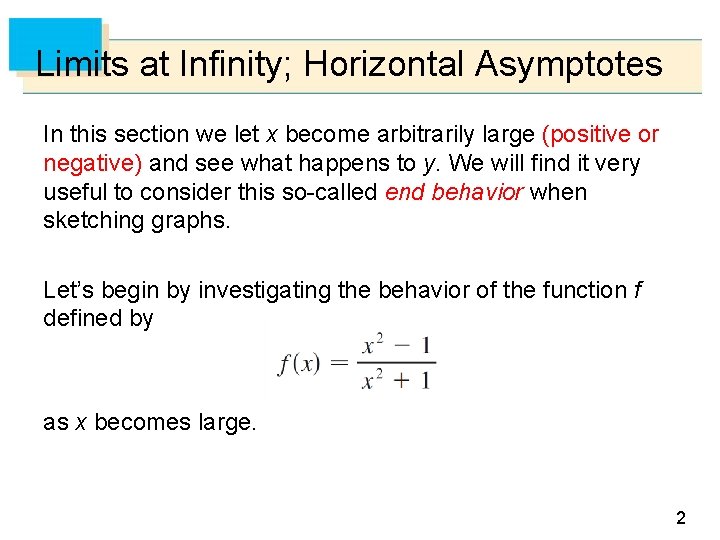 Limits at Infinity; Horizontal Asymptotes In this section we let x become arbitrarily large