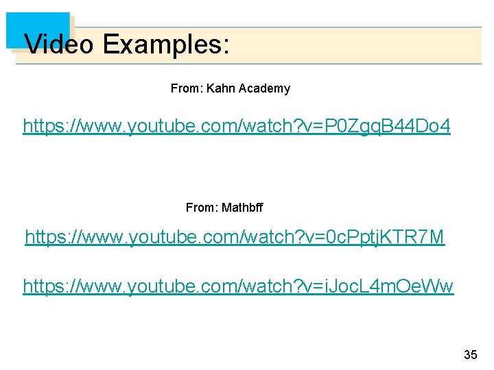 Video Examples: From: Kahn Academy https: //www. youtube. com/watch? v=P 0 Zgq. B 44